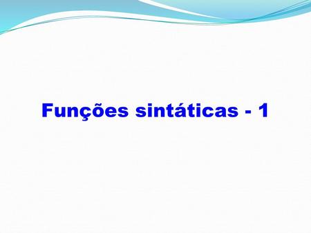 Funções sintáticas - 1.