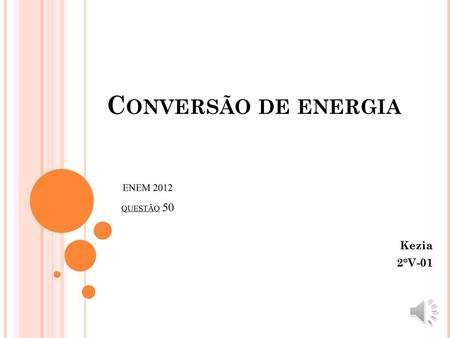 Conversão de energia ENEM 2012 QUESTÃO 50 Kezia 2°V-01.