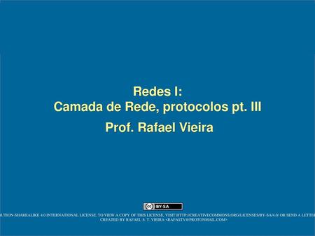 Redes I: Camada de Rede, protocolos pt. III Prof. Rafael Vieira