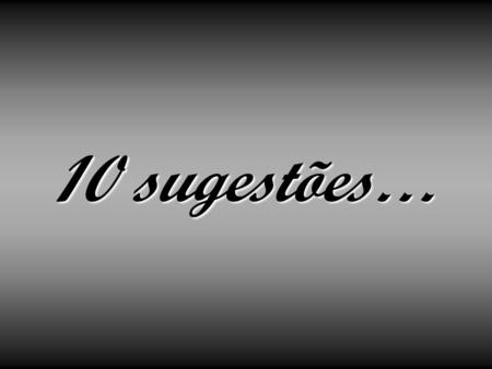 10 sugestões….