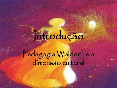 Pedagogia Waldorf e a dimensão cultural