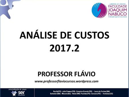 PROFESSOR FLÁVIO www.professorflaviocursos.wordpress.com ANÁLISE DE CUSTOS 2017.2 PROFESSOR FLÁVIO www.professorflaviocursos.wordpress.com.