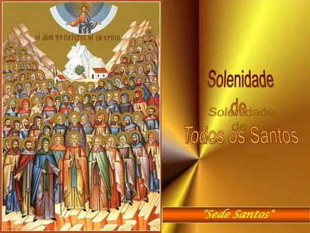 Solenidade de Todos os Santos Sede Santos.