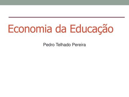 Economia da Educação Pedro Telhado Pereira.