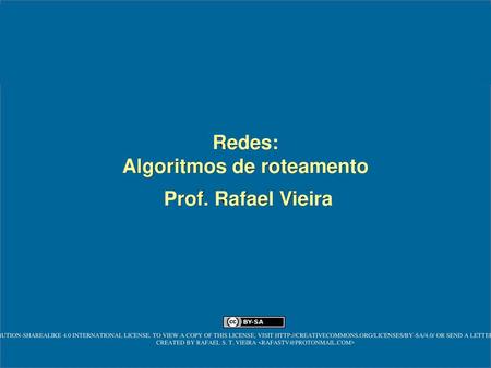 Redes: Algoritmos de roteamento Prof. Rafael Vieira