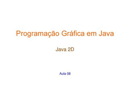 Programação Gráfica em Java Java 2D