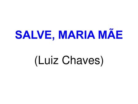 SALVE, MARIA MÃE (Luiz Chaves).