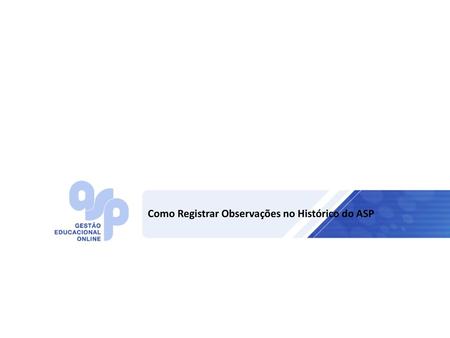 Como Registrar Observações no Histórico do ASP