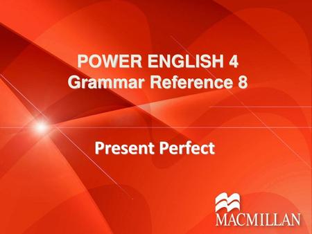 POWER ENGLISH 4 Grammar Reference 8 Present Perfect.