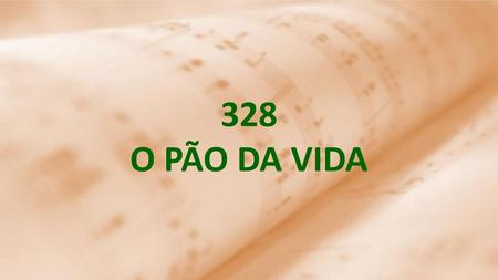 328 O PÃO DA VIDA.