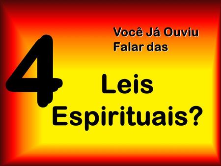 4 Você Já Ouviu Falar das Leis Espirituais?.