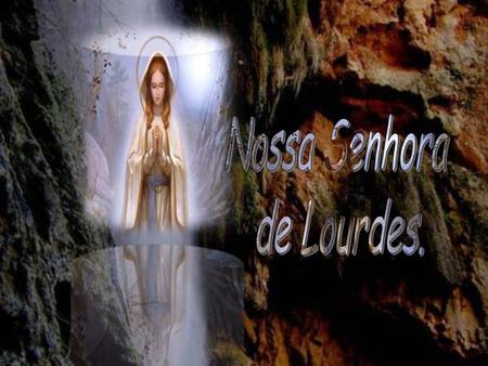 Nossa Senhora de Lourdes..