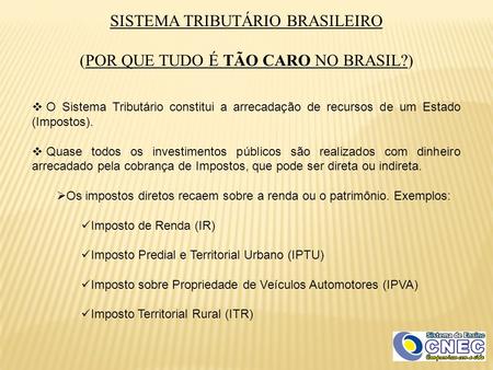 SISTEMA TRIBUTÁRIO BRASILEIRO (POR QUE TUDO É TÃO CARO NO BRASIL?)
