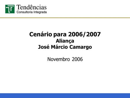 Cenário para 2006/2007 Aliança José Márcio Camargo Novembro 2006.