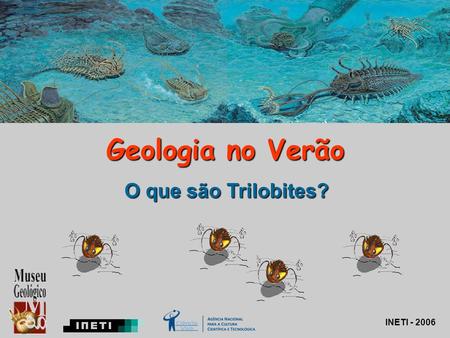 Geologia no Verão O que são Trilobites? INETI - 2006.