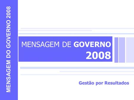 MENSAGEM DE GOVERNO 2008 MENSAGEM DO GOVERNO 2008