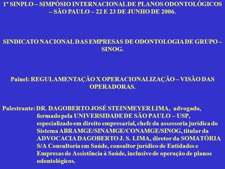 1º SINPLO – SIMPÓSIO INTERNACIONAL DE PLANOS ODONTOLÓGICOS – SÃO PAULO – 22 E 23 DE JUNHO DE 2006.     SINDICATO NACIONAL DAS EMPRESAS DE ODONTOLOGIA.