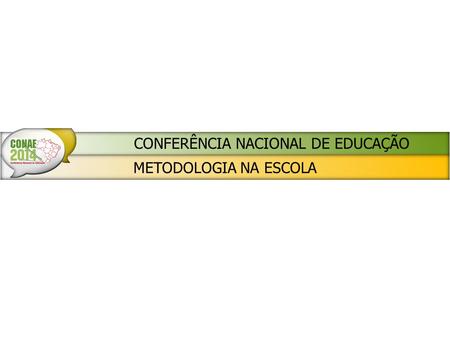 METODOLOGIA NA ESCOLA CONFERÊNCIA NACIONAL DE EDUCAÇÃO.