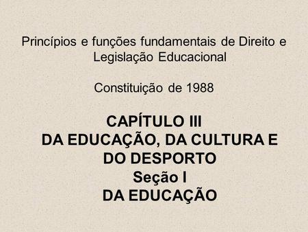 CAPÍTULO III DA EDUCAÇÃO, DA CULTURA E DO DESPORTO Seção I DA EDUCAÇÃO