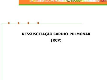 RESSUSCITAÇÃO CARDIO-PULMONAR