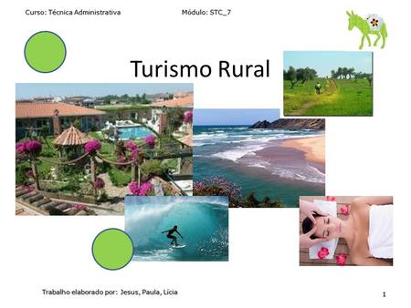 Turismo Rural Curso: Técnica Administrativa Módulo: STC_7 1 Trabalho elaborado por: Jesus, Paula, Lícia.
