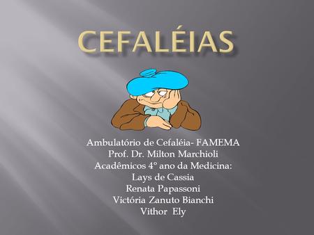 cEFALéIAS Ambulatório de Cefaléia- FAMEMA Prof. Dr. Milton Marchioli