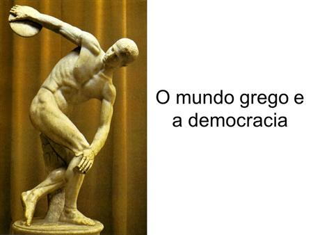 O mundo grego e a democracia