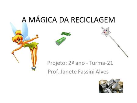 Projeto: 2º ano - Turma-21 Prof. Janete Fassini Alves