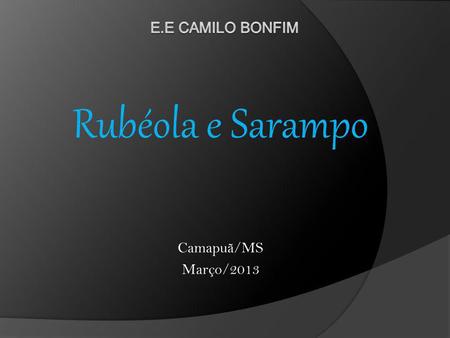 Rubéola e Sarampo Camapuã/MS Março/2013