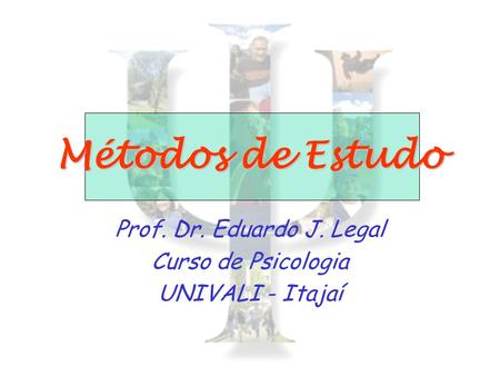 Prof. Dr. Eduardo J. Legal Curso de Psicologia UNIVALI - Itajaí