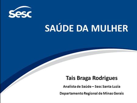 SAÚDE DA MULHER Tais Braga Rodrigues