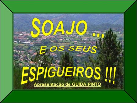 Apresentação de GUIDA PINTO Soajo, situa-se na serra com o mesmo nome e pertence ao concelho de Arcos de Valdevez !