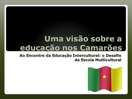 Uma visão sobre a educação nos Camarões Ao Encontro da Educação Intercultural: o Desafio da Escola Multicultural.