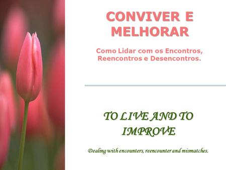 CONVIVER E MELHORAR TO LIVE AND TO IMPROVE