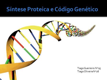 Tiago Guerreiro Nº25 Tiago Oliveira Nº26. Síntese Proteica A síntese proteica é criação de proteínas a partir da informação contida no DNA. Para que ocorra.