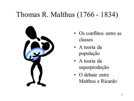 Thomas R. Malthus ( ) Os conflitos entre as classes