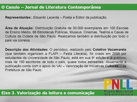 Eixo 3. Valorização da leitura e comunicação Representantes: Eduardo Lacerda – Poeta e Editor da publicação Área de Atuação: Distribuição Gratuita de 30.000.