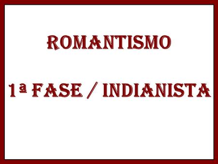 ROMANTISMO 1ª FASE / INDIANISTA