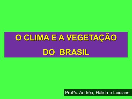 O CLIMA E A VEGETAÇÃO DO BRASIL