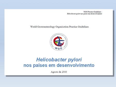 Introdução O Helicobacter pylori (Hp) acomete a metade da população mundial. Sua prevalência, com alta variabilidade segundo a região geográfica, etnia,