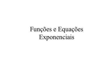Funções e Equações Exponenciais