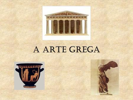 A ARTE GREGA.