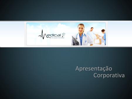 Apresentação Corporativa. Fundada em 2008 através da parceria entre profissionais da área de TecnoIogia e Gestão Hospitalar de duas grandes instituições,