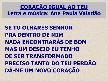 CORAÇÃO IGUAL AO TEU Letra e música: Ana Paula Valadão