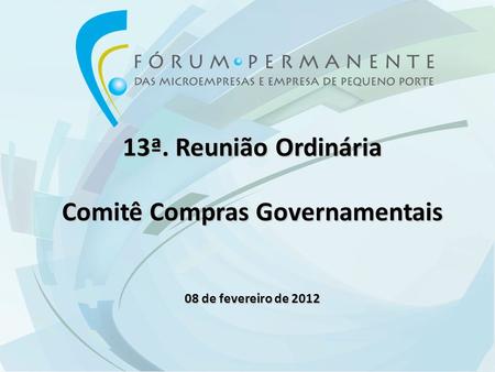 13ª. Reunião Ordinária Comitê Compras Governamentais 08 de fevereiro de 2012.
