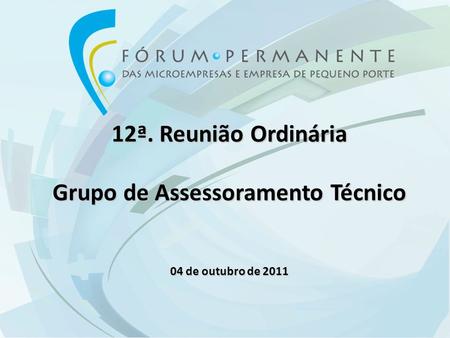 12ª. Reunião Ordinária Grupo de Assessoramento Técnico 04 de outubro de 2011.