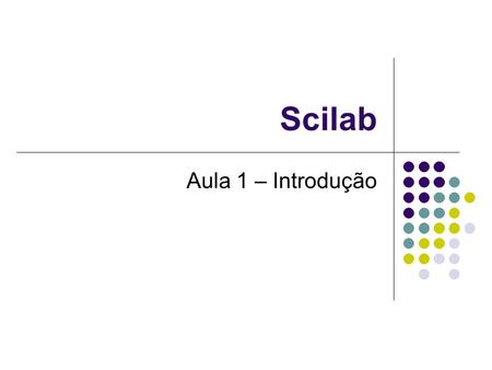 Scilab Aula 1 – Introdução.