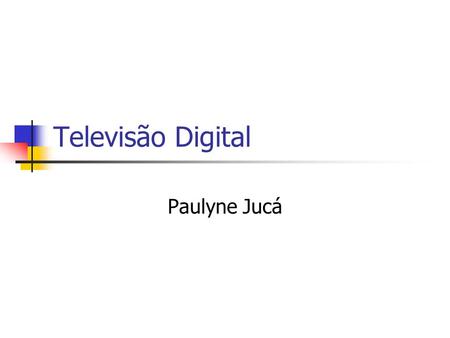 Televisão Digital Paulyne Jucá.