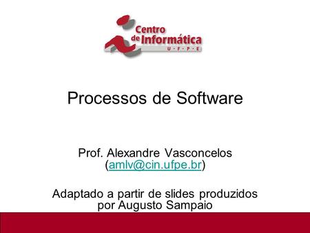 Processos de Software Prof. Alexandre Vasconcelos