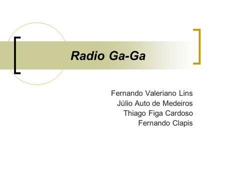 Radio Ga-Ga Fernando Valeriano Lins Júlio Auto de Medeiros